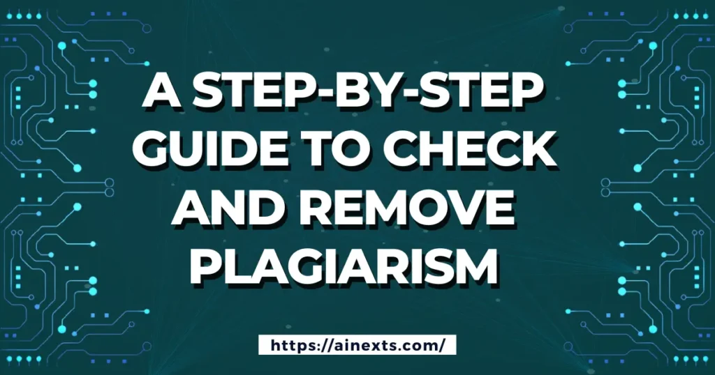 A Step-by-Step Guide to Check and Remove Plagiarism